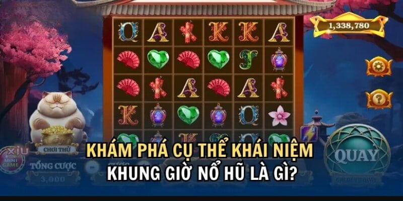 Cách xác định khung giờ nổ hũ hiệu quả nhất