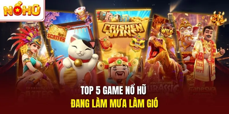Top Game Nổ Hũ Đang Làm Mưa Làm Gió