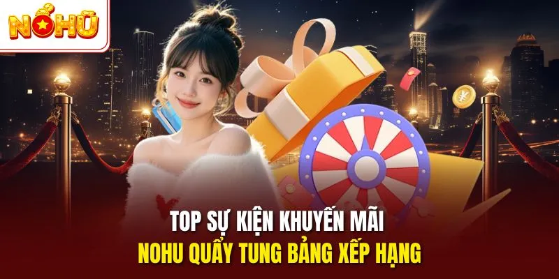 Top sự kiện khuyến mãi NOHU quẩy tung bảng xếp hạng