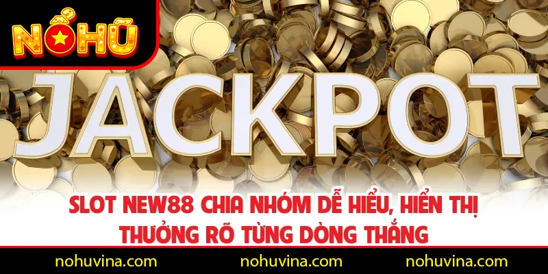 Slot NEW88 chia nhóm dễ hiểu, hiển thị thưởng rõ từng dòng thắng
