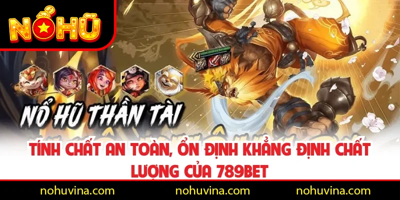 Tính chất an toàn, ổn định khẳng định chất lượng của 789BET